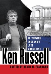 Ken Russell : Re-Viewing England's Last Mannerist