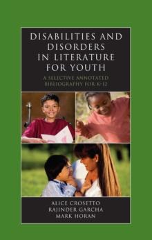 Disabilities and Disorders in Literature for Youth : A Selective Annotated Bibliography for K-12