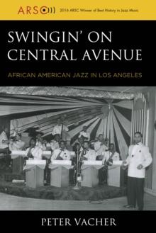 Swingin' on Central Avenue : African American Jazz in Los Angeles