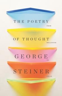 The Poetry of Thought : From Hellenism to Celan