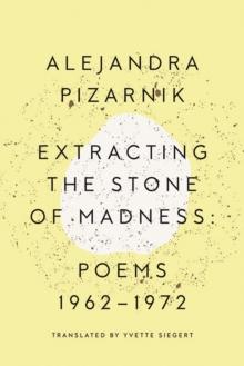 Extracting the Stone of Madness : Poems 1962 - 1972