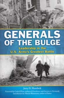 Generals of the Bulge : Leadership in the U.S. Army's Greatest Battle