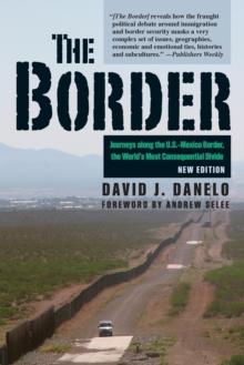 The Border : Journeys along the U.S.-Mexico Border, the Worlds Most Consequential Divide