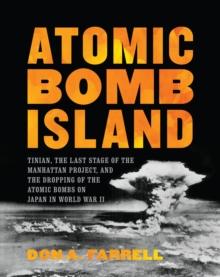 Atomic Bomb Island : How the Atomic Bombs Were Dropped on Japan in World War II