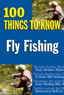 Fly Fishing : 100 Things to Know