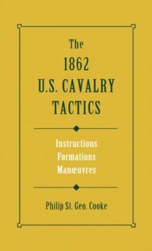 1862 US Cavalry Tactics : Instructions, Formations, Manoeuvres