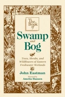 Book of Swamp & Bog : Trees, Shrubs, and Wildflowers of Eastern Freshwater Wetlands