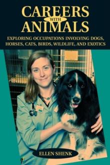 Careers with Animals : Exploring Occupations Involving Dogs, Horses, Cats, Birds, Wildlife, and Exotics