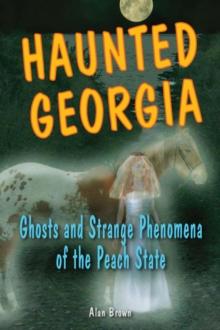 Haunted Georgia : Ghosts and Strange Phenomena of the Peach State