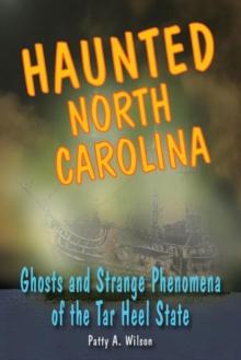 Haunted North Carolina : Ghosts and Strange Phenomena of the Tar Heel State