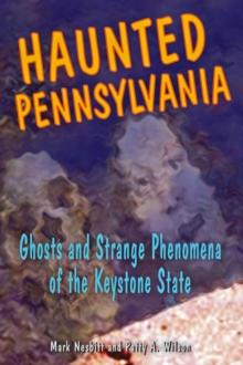 Haunted Pennsylvania : Ghosts and Strange Phenomena of the Keystone State