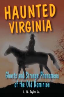 Haunted Virginia : Ghosts and Strange Phenomena of the Old Dominion