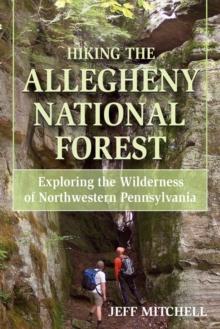 Hiking the Allegheny National Forest : Exploring the Wilderness of Northwestern Pennsylvania