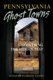 Pennsylvania Ghost Towns : Uncovering the Hidden Past