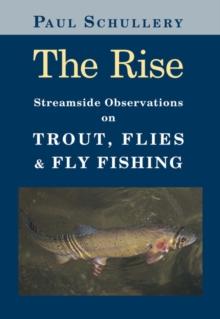 The Rise : Streamside Observations on Trout, Flies, and Fly Fishing