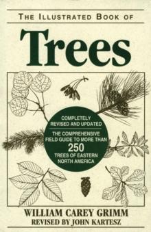 Illustrated Book of Trees : The Comprehensive Field Guide to More than 250 Trees of Eastern North America