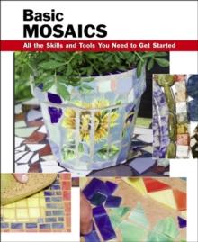 Basic Mosaics : All the Skills and Tools You Need to Get Started