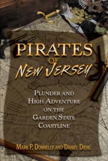 Pirates of New Jersey : Plunder and High Adventure on the Garden State Coastline