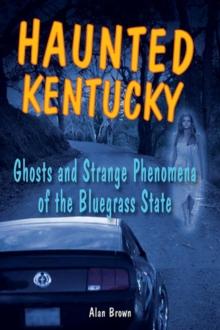 Haunted Kentucky : Ghosts and Strange Phenomena of the Bluegrass State