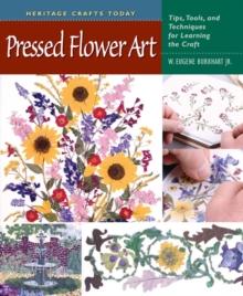 Pressed Flower Art : Tips, Tools, and Techniques for Learning the Craft