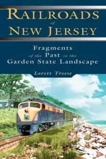 Railroads of New Jersey : Fragments of the Past in the Garden State Landscape