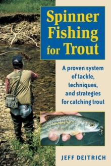 Spinner Fishing For Trout : A Proven System of Tackle, Techniques, and Strategies for Catching Trout