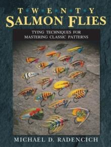 Twenty Salmon Flies : Tying Techniques for Mastering the Classic Patterns