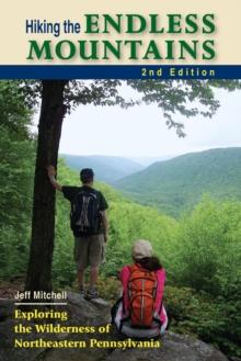 Hiking the Endless Mountains : Exploring the Wilderness of Northeastern Pennsylvania