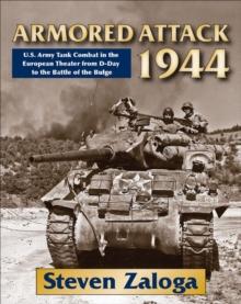 Armored Attack 1944 : U.S. Army Tank Combat in the European Theater from D-Day to the Battle of the Bulge