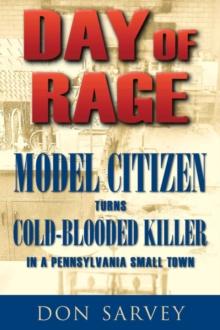 Day of Rage : Model Citizen Turns Cold-Blooded Killer in a Pennsylvania Small Town