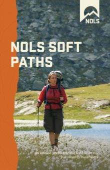 NOLS Soft Paths : Enjoying the Wilderness Without Harming It