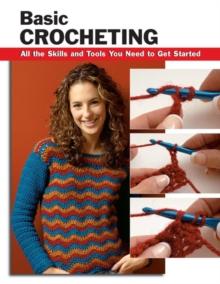 Basic Crocheting : All the Skills and Tools You Need to Get Started