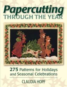 Papercutting Through the Year : 275 Patterns for Holidays and Seasonal Celebrations