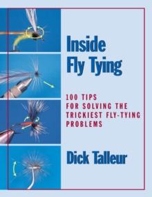 Inside Fly Tying : 100 Tips for Solving the Trickiest Fly-Tying Problems