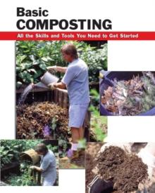 Basic Composting : All the Skills and Tools You Need to Get Started