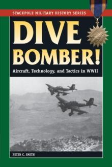 Dive Bomber! : Aircraft, Technology, and Tactics in World War II