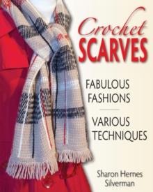 Crochet Scarves : Fabulous Fashions - Various Techniques