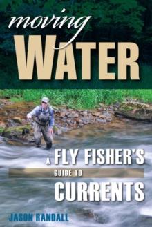 Moving Water : A Fly Fisher's Guide to Currents