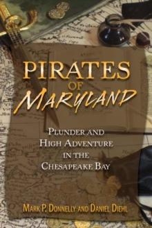 Pirates of Maryland : Plunder and High Adventure in the Chesapeake Bay