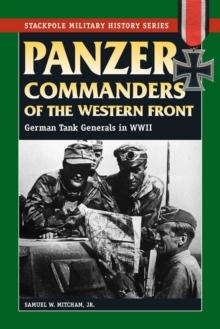 Panzer Commanders of the Western Front : German Tank Generals in World War II