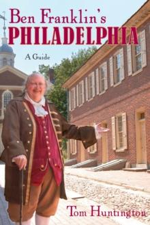 Ben Franklin's Philadelphia : A Guide