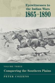 Eyewitnesses to the Indian Wars: 1865-1890 : Conquering the Southern Plains