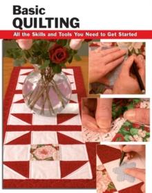 Basic Quilting : All the Skills and Tools You Need to Get Started