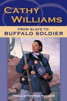 Cathy Williams : From Slave to Buffalo Soldier