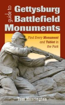 Guide to Gettysburg Battlefield Monuments : Find Every Monument and Tablet in the Park