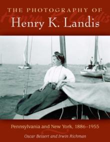 The Photography of Henry K. Landis : Pennsylvania and New York, 1886-1955