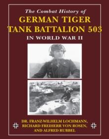 The Combat History of German Tiger Tank Battalion 503 in World War II : in World War II