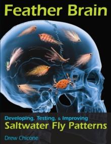 Feather Brain : Developing, Testing, & Improving Saltwater Fly Patterns