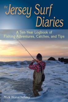 The Jersey Surf Diaries : A Ten-Year Logbook of Fishing Adventures, Catches, and Tips