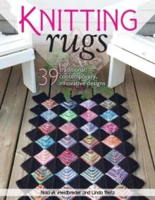 Knitting Rugs : 39 Traditional, Contemporary, Innovative Designs